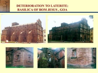 DETERIORATION TO LATERITE:
BASILICA OF BOM JESUS , GOA
 