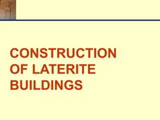 CONSTRUCTION
OF LATERITE
BUILDINGS
 