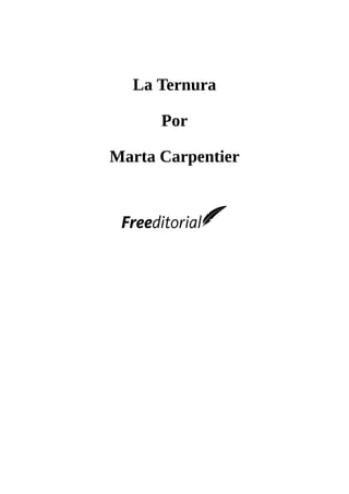 La	Ternura
	
Por
	
Marta	Carpentier
	
	
	
	
 