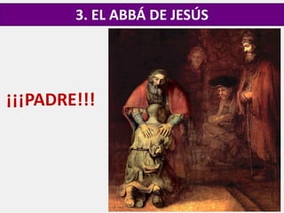 3. EL ABBÁ DE JESÚS
¡¡¡PADRE!!!
 
