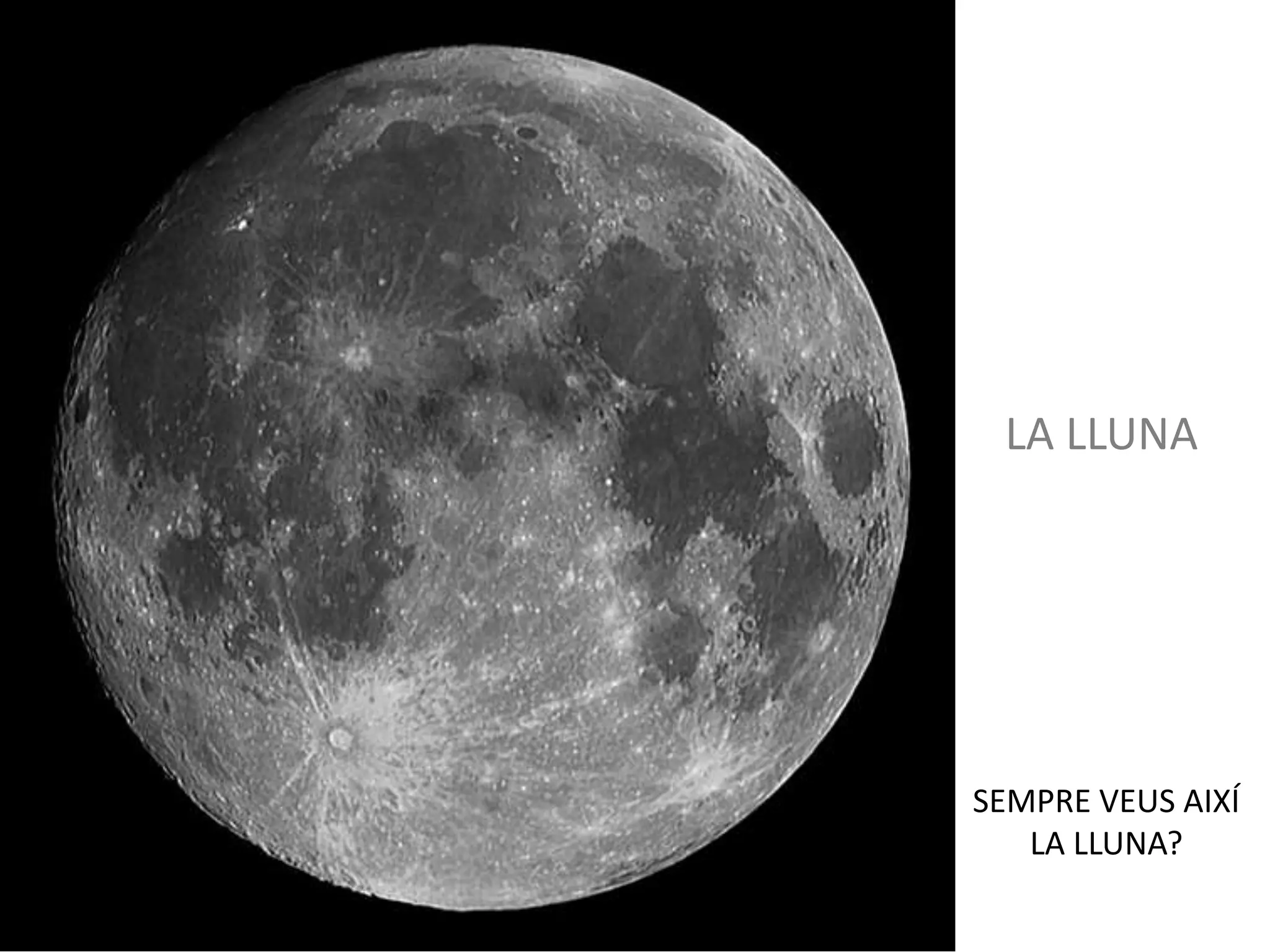 SEMPRE VEUS AIXÍ
LA LLUNA?
LA LLUNA
 