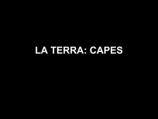 LA TERRA: CAPES
 