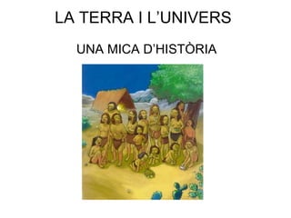 LA TERRA I L’UNIVERS UNA MICA D’HISTÒRIA 