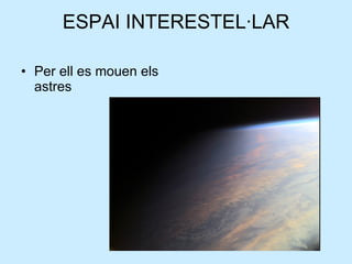 ESPAI INTERESTEL·LAR Per ell es mouen els astres 