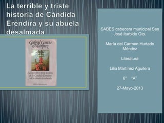 SABES cabecera municipal San
José Iturbide Gto.
María del Carmen Hurtado
Méndez
Literatura
Lilia Martínez Aguilera
6° “A”
27-Mayo-2013
 