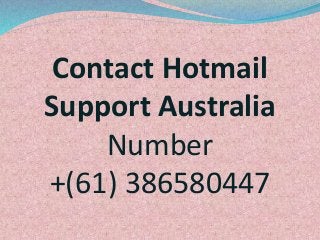 Contact Hotmail
Support Australia
Number
+(61) 386580447
 