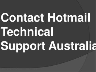 Contact Hotmail
Technical
Support Australia
 