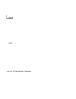 560017




T 24 PGS PIN-743122




i - West , Mumbai - 400 067, Opp. Kandivali Police station
 