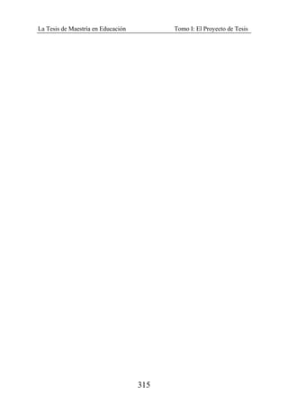La Tesis de Maestría en Educación Tomo I: El Proyecto de Tesis
315
 