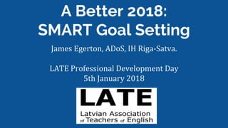 A Better 2018:
SMART Goal Setting
 