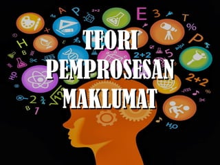 TEORITEORI
PEMPROSESANPEMPROSESAN
MAKLUMATMAKLUMAT
 