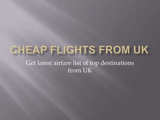 Get latest airfare list of top destinations
from UK

 