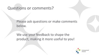 Questions or comments?
Please ask questions or make comments
below.
We use your feedback to shape the
product, making it more useful to you!
 