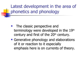 Latest development in the area of phonetics and phonology ,[object Object],[object Object]