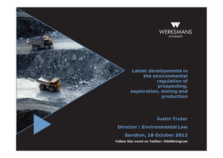 Latest developments in the environmental regulation of prospecting, exploration, mining and production: Justin Truter, director