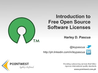 Introduction to Free Open Source Software Licenses Harley D. Pascua @leypascua http://ph.linkedin.com/in/leypascua 