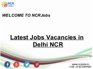 WELCOME TO NCRJobs
Latest Jobs Vacancies in
Delhi NCR
 