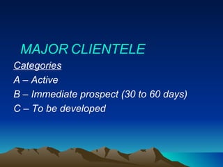 MAJOR   CLIENTELE   Categories A – Active B – Immediate prospect (30 to 60 days) C – To be developed  