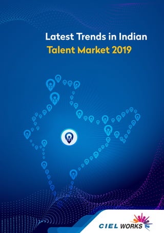 Latest Trends in Indian
Talent Market 2019
 