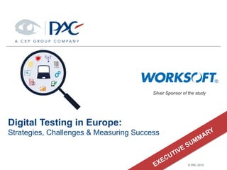 © PAC 2015
Digital Testing in Europe:
Strategies, Challenges & Measuring Success
Silver Sponsor of the study
 