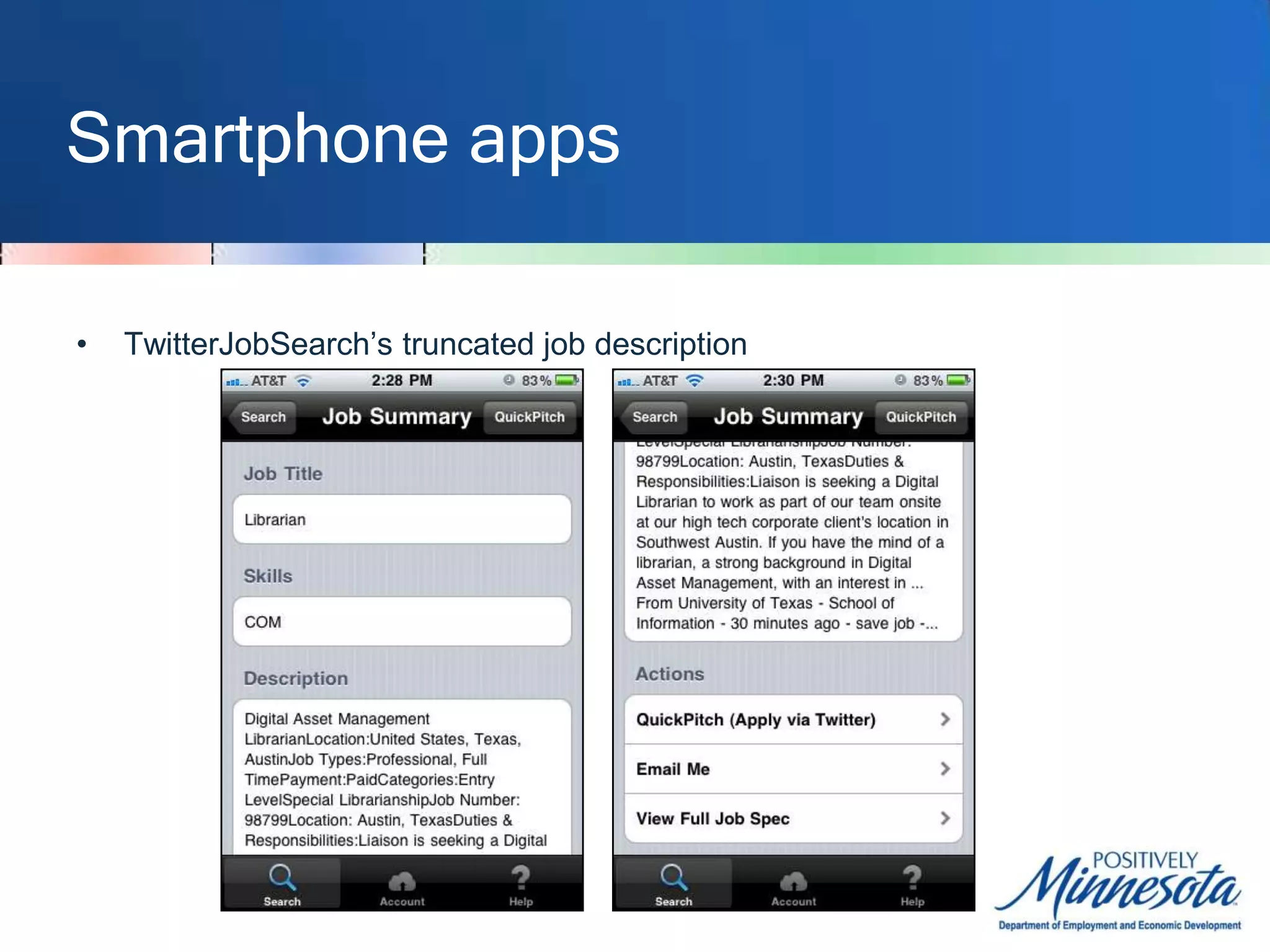 Smartphone appsThree iPhone apps that filter jobs on Twitter:TwitterJobSearchJobtweet.de’sJobsearchTwittcareers
