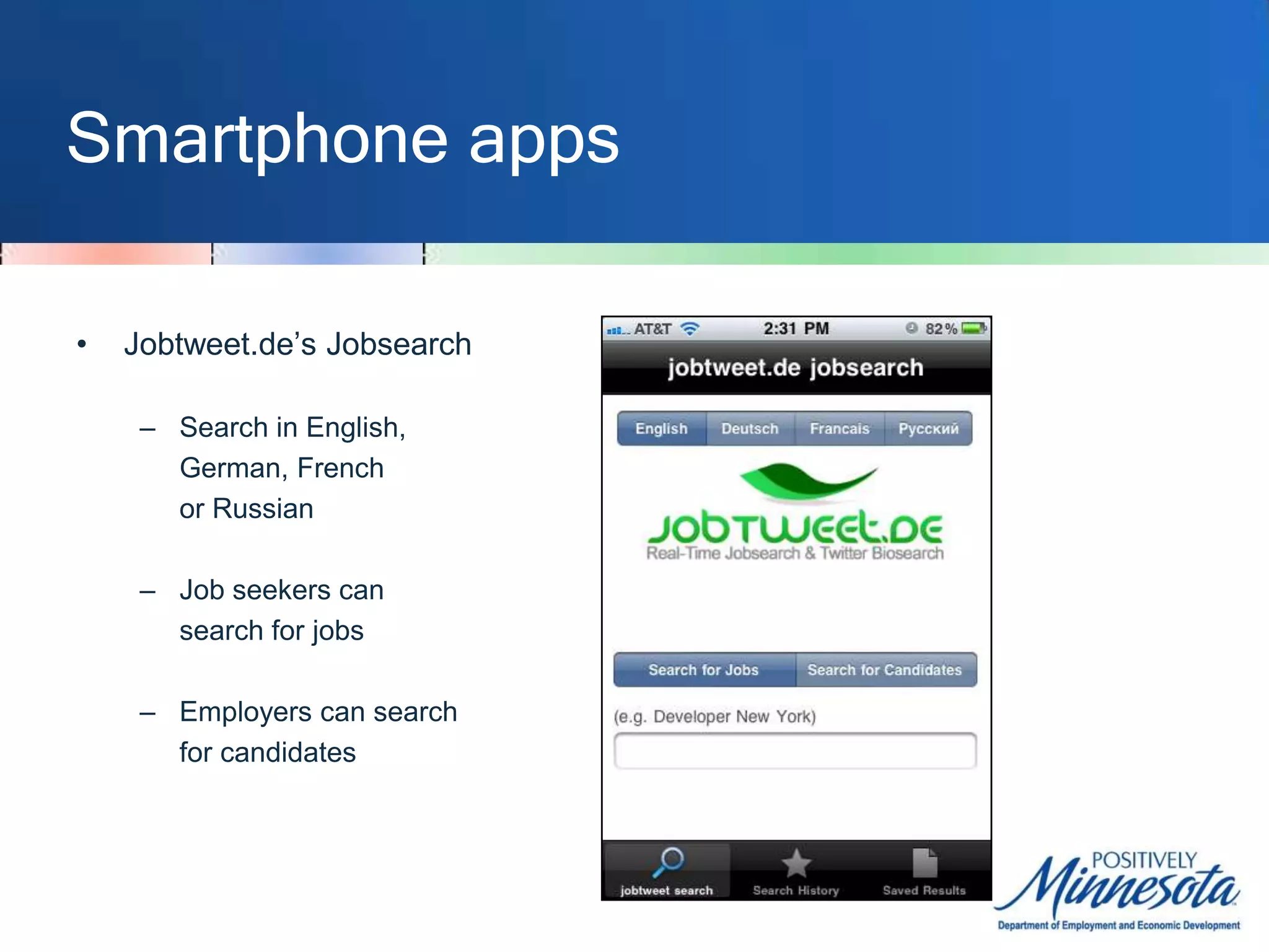 Smartphone appsTwitterJobSearchFeatures available via	truncated description:“QuickPitch” Email the jobView the full job 	description