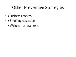Other Preventive Strategies
• • Diabetes control
• • Smoking cessation
• • Weight management
 