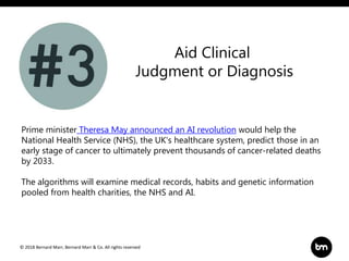 © 2018 Bernard Marr, Bernard Marr & Co. All rights reserved
Aid Clinical
Judgment or Diagnosis
Prime minister Theresa May ...