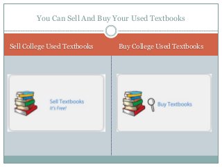 You Can Sell And Buy Your Used Textbooks 
Sell College Used Textbooks Buy College Used Textbooks 
 