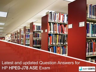 Latest and updated Question Answers for
HP HPE0-J78 ASE Exam
 