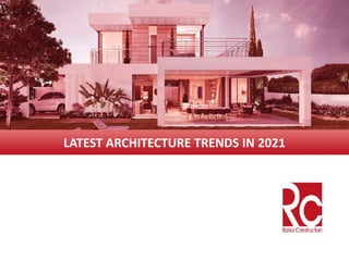LATEST ARCHITECTURE TRENDS IN 2021
 