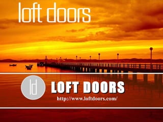 LLOOFFTT DDOOOORRSS 
http://www.loftdoors.com/ 
 