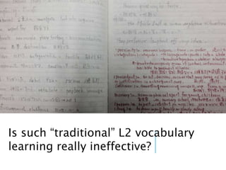 Is such “traditional” L2 vocabulary
learning really ineffective?
 