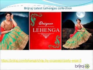 Brijraj Latest Lehengas collection
https://brijraj.com/lehanga/shop-by-occassion/party-wear-5
 