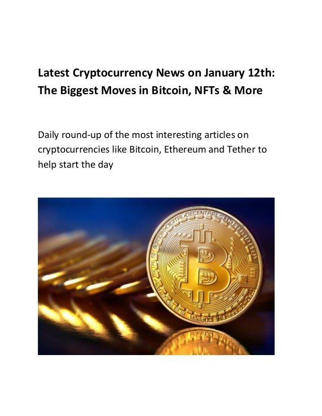 Latest Cryptocurrency News on January 12th:
The Biggest Moves in Bitcoin, NFTs & More
Daily round-up of the most interesting articles on
cryptocurrencies like Bitcoin, Ethereum and Tether to
help start the day
 