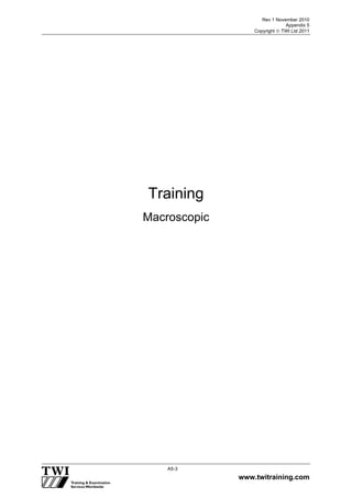 Rev 1 November 2010
Appendix 5
Copyright  TWI Ltd 2011
www.twitraining.com
A5-3
Training
Macroscopic
 