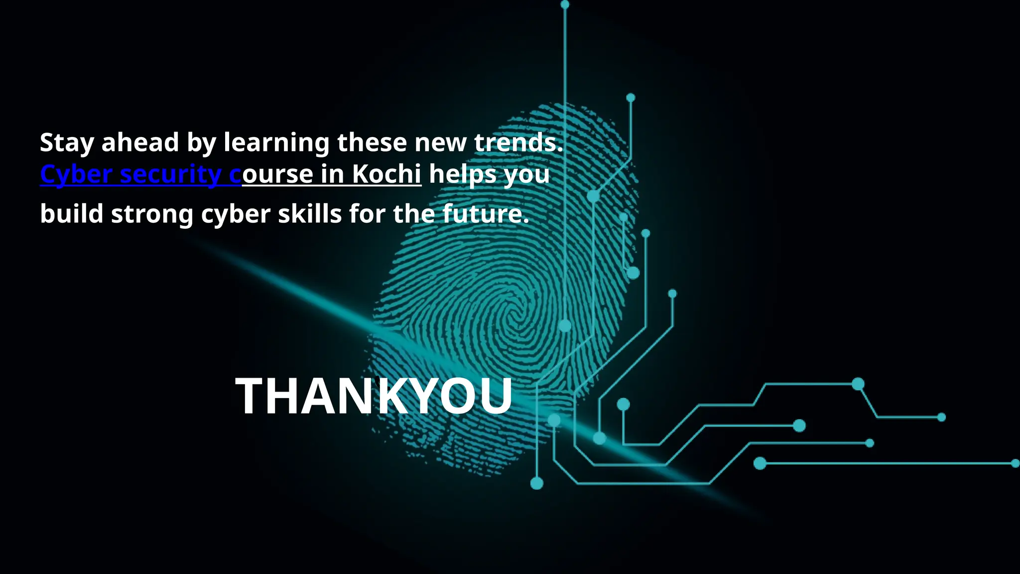 THANKYOU
Stay ahead by learning these new trends.
Cyber security course in Kochi helps you
build strong cyber skills for the future.
 