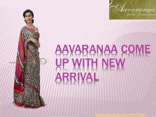AAVARANAA COME
UP WITH NEW
ARRIVAL
www.aavaranaa.com/new-
 