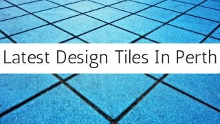Latest Design Tiles In Perth
 