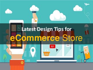 Latest Design Tips for
eCommerce Store
 