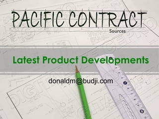Latest Product Developments

       donaldm@budji.com
 