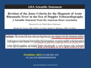 Latest developments in rheumatic fever
Circulation. 2015;131:000-000. DOI:
10.1161/CIR.0000000000000205
 