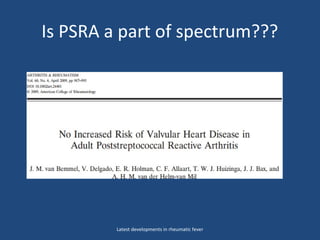 Is PSRA a part of spectrum???
Latest developments in rheumatic fever
 