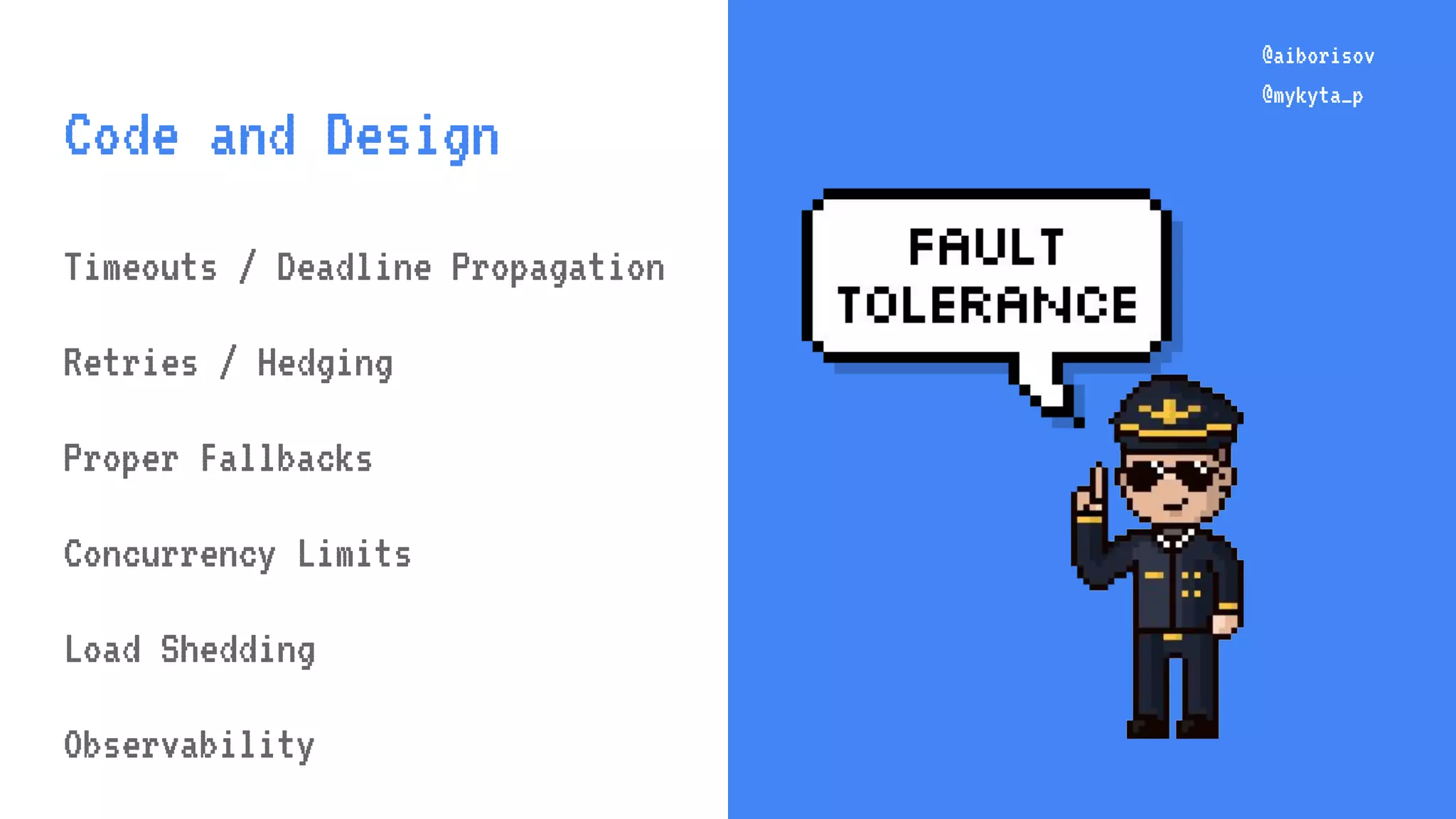 @aiborisov @mykyta_p @aiborisov @mykyta_p Code and Design Timeouts / Deadline Propagation Retries / Hedging Proper Fallbacks Concurrency Limits Load Shedding Observability 