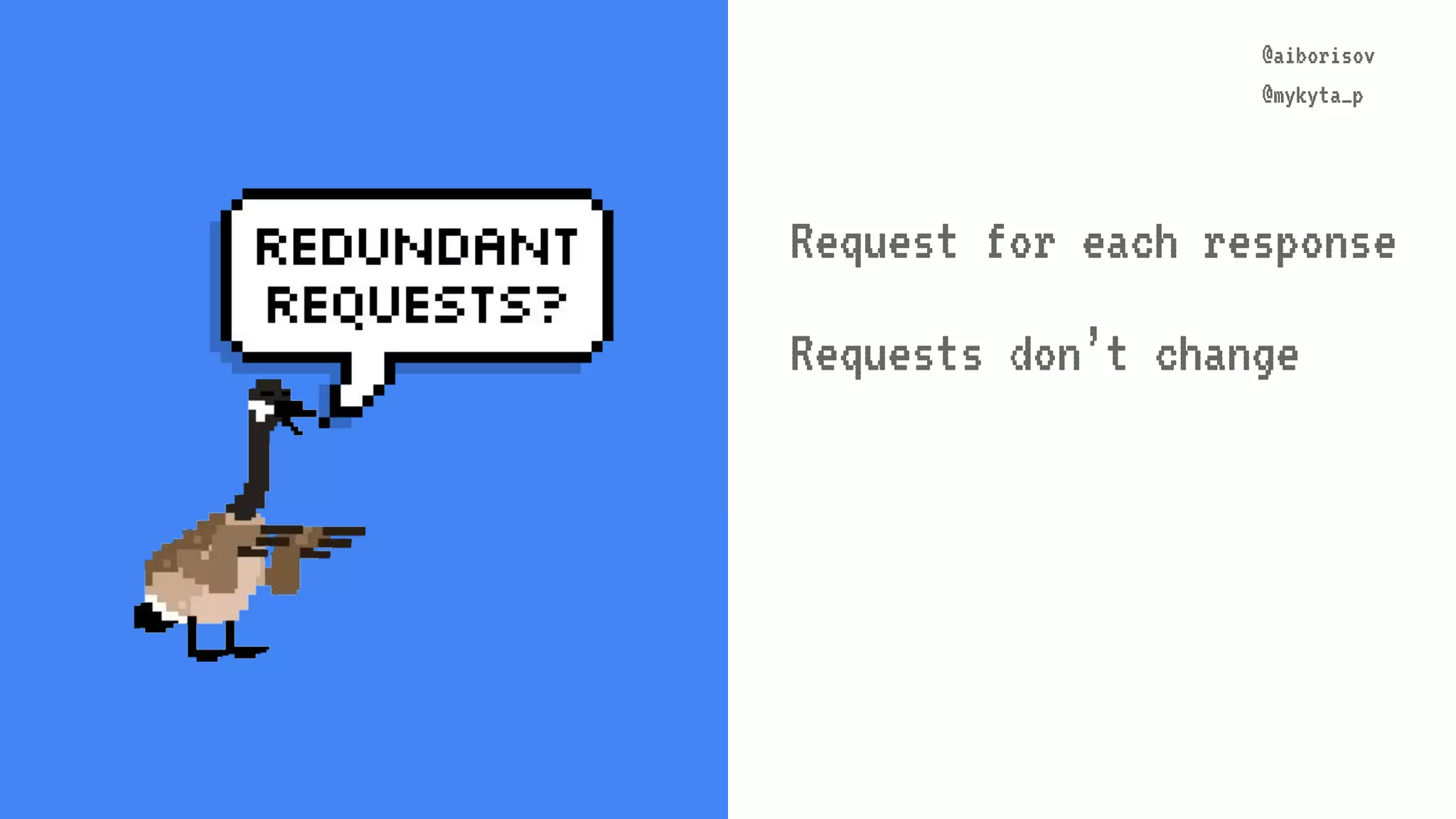 @aiborisov @mykyta_p @aiborisov @mykyta_p Request for each response Requests don’t change 