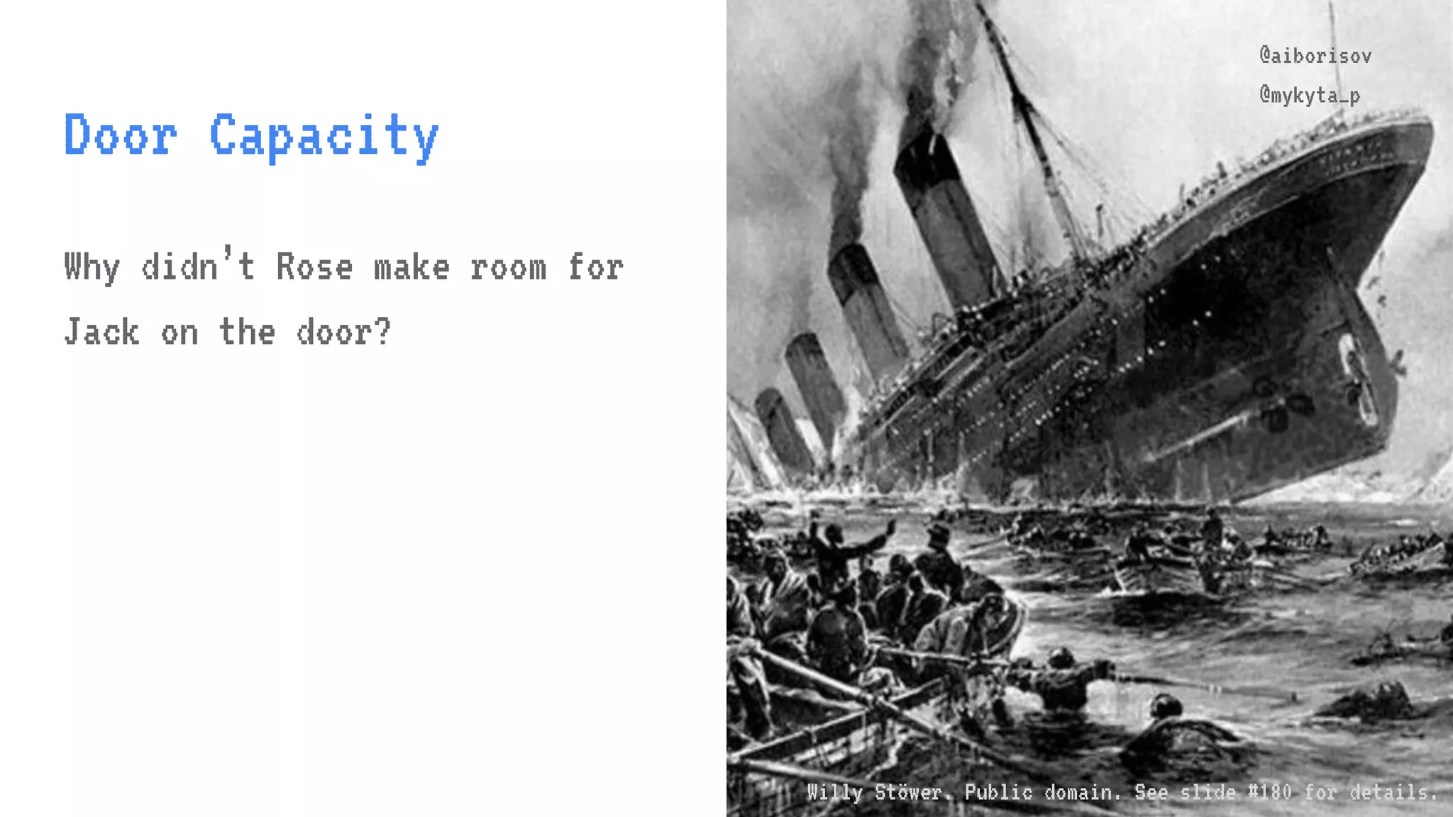 @aiborisov @mykyta_p Door Capacity @aiborisov @mykyta_p Why didn’t Rose make room for Jack on the door? Willy Stöwer. Public domain. See slide #180 for details. 
