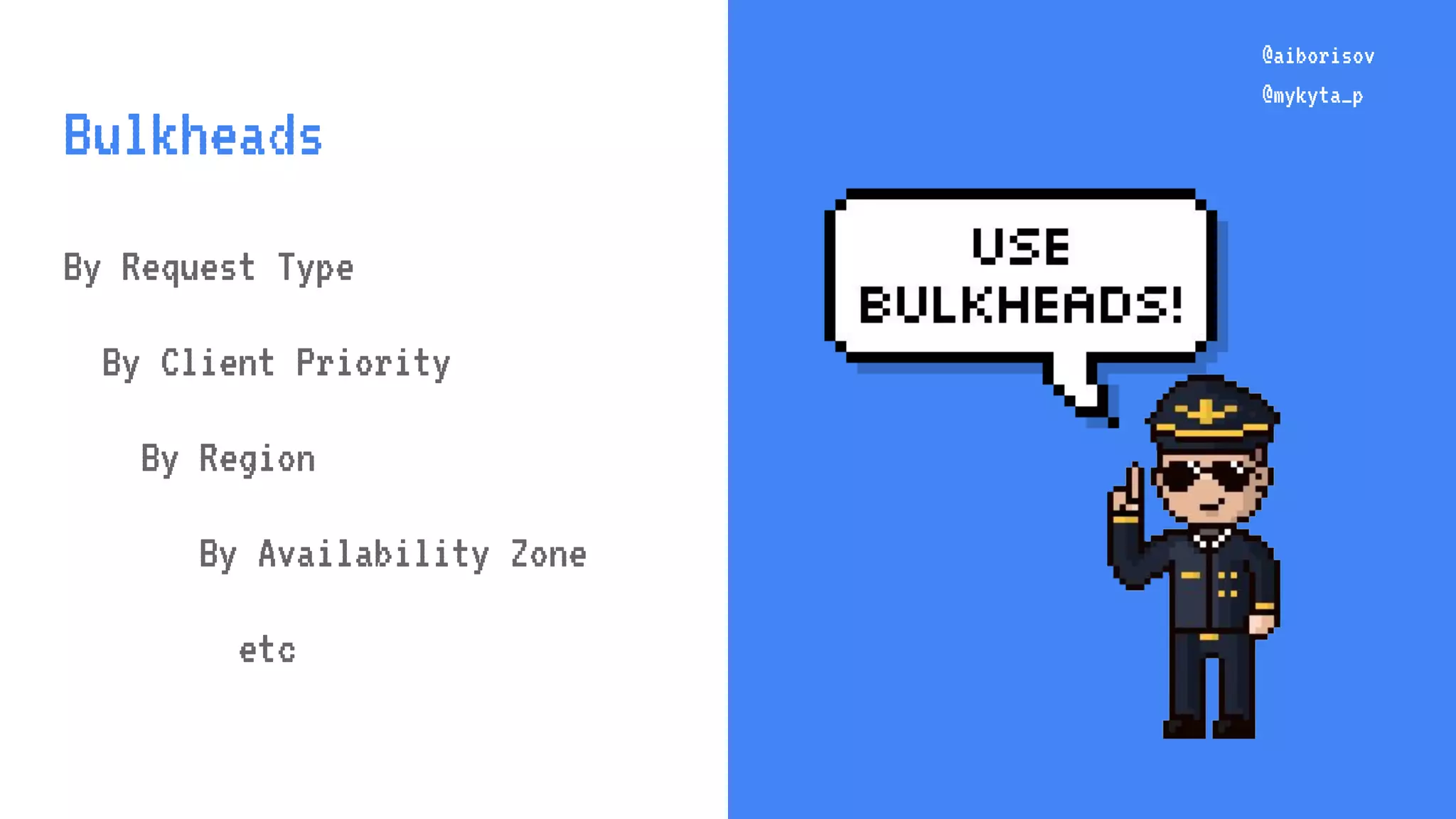 @aiborisov @mykyta_p @aiborisov @mykyta_p Bulkheads By Request Type By Client Priority By Region By Availability Zone etc 