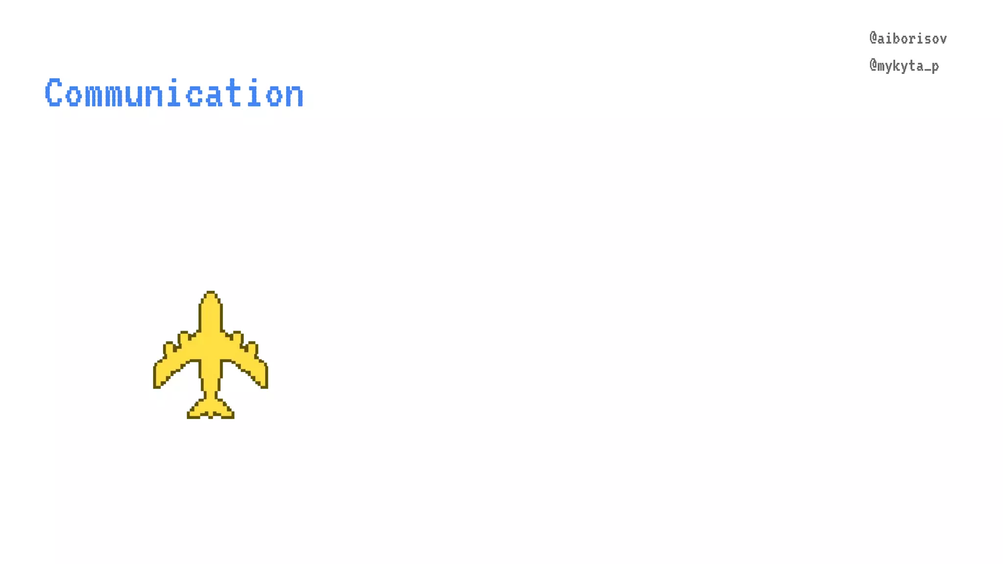 @aiborisov @mykyta_p Communication @aiborisov @mykyta_p 
