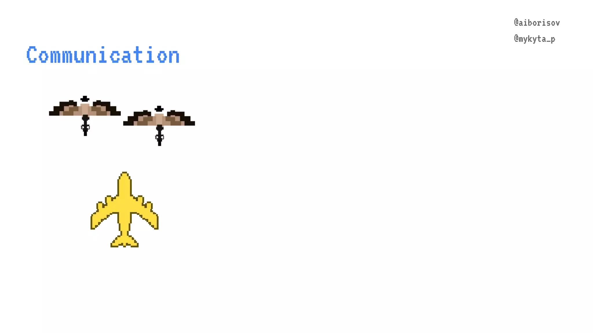 @aiborisov @mykyta_p Communication @aiborisov @mykyta_p 