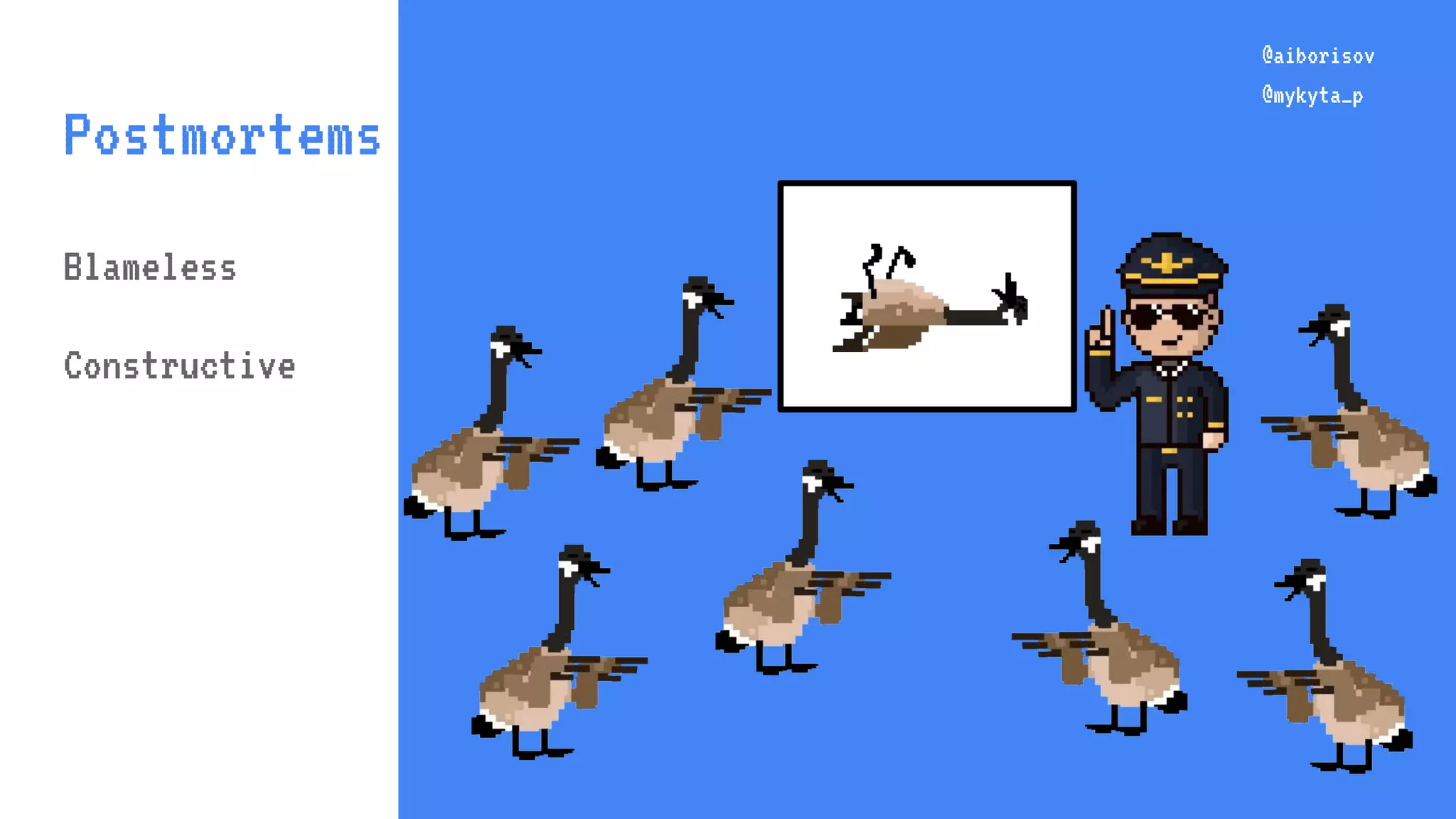 @aiborisov @mykyta_p Postmortems @aiborisov @mykyta_p Blameless Constructive 